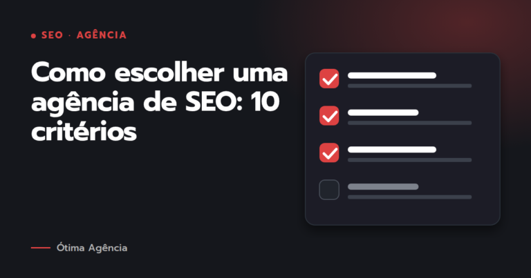 Como escolher uma agência de SEO: 10 critérios que separam resultado de prejuízo